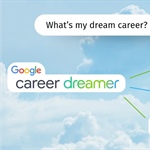 Jump Start Your Career Exploration with this New Tool: Google Career Dreamer