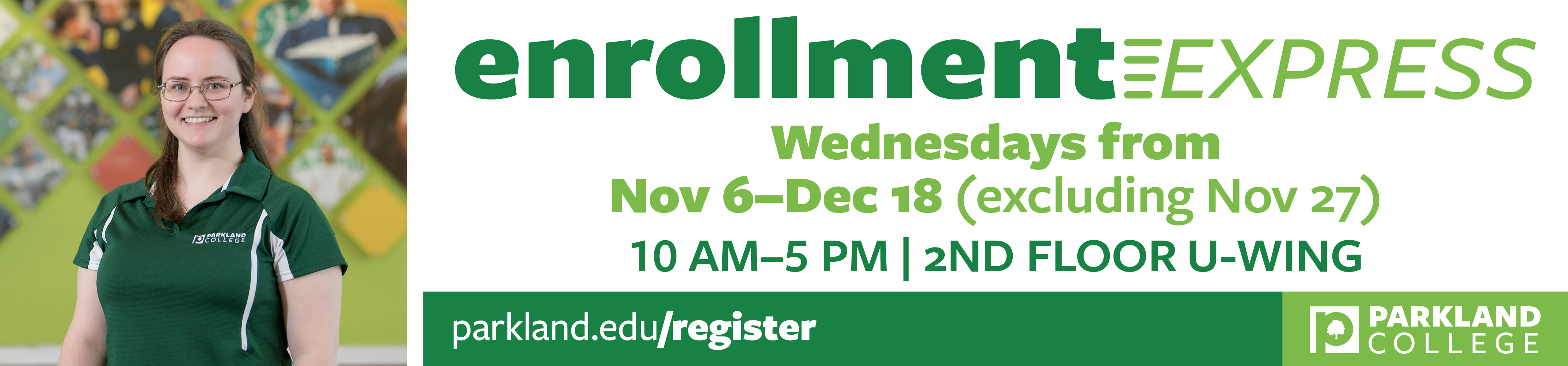 Enrollment Express every Wednesday until Dec 18. 10–5 in the U-wing