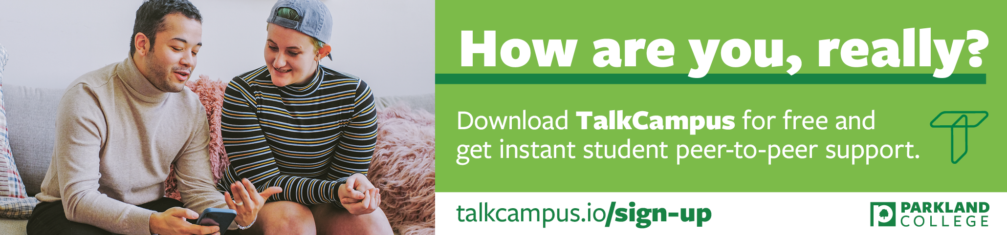 How are you, really? Download Talk Campus for free for instant peer-to-peer support.