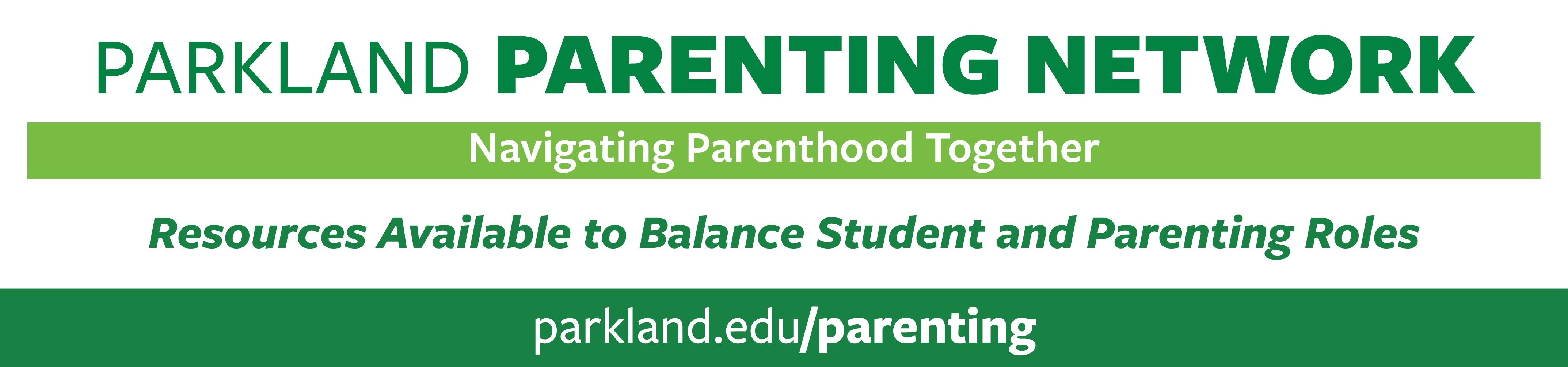 Parkland Parenting Network: Nacigating Parenthood Together. Resources Available to Balance Student and Parenting Roles.