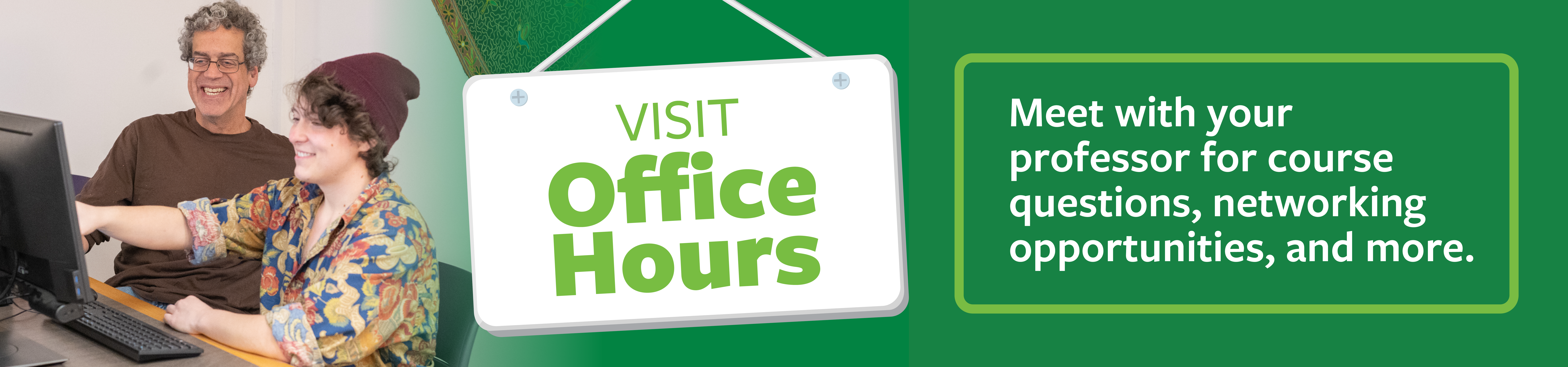 Visit Office Hours, Meet with Your professor for course help and more!
