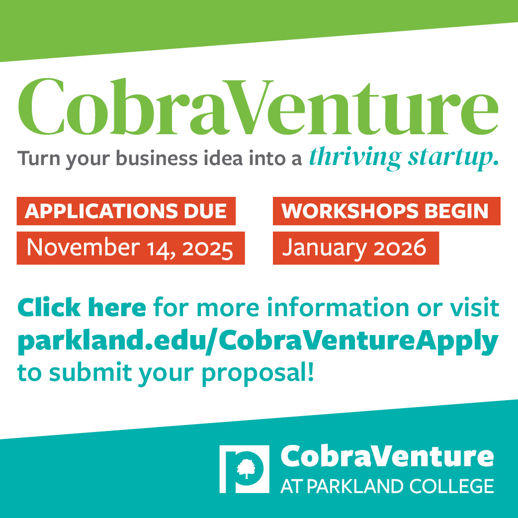Turn your idea into a thriving business! Click for more information or visit parkland.edu/CobraVentureApply
